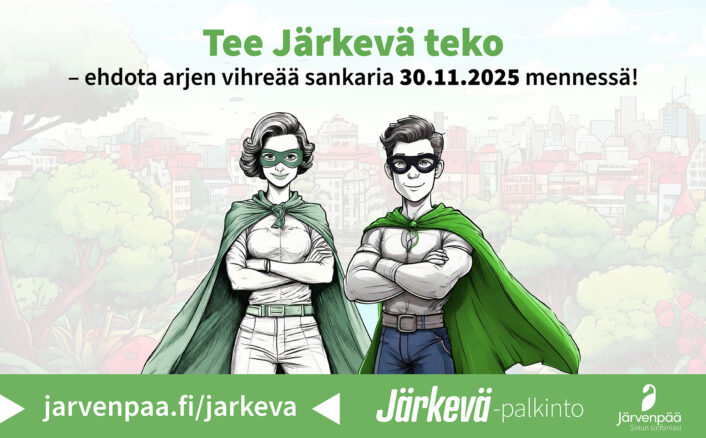 Kuvassa kaksi sarjakuvamaista hahmoa, vihreisiin viittoihin ja naamioihin pukeutuneita sankareita, seisoo Järvenpään kaupunkimaisemaa vasten. Tekstissä lukee: 'Tee Järkevä teko – ehdota arjen vihreää sankaria 30.11.2025 mennessä! Järvenpää – Sinun sinfoniasi. jarvenpaa.fi/jarkeva – Järkevä-palkinto'.
