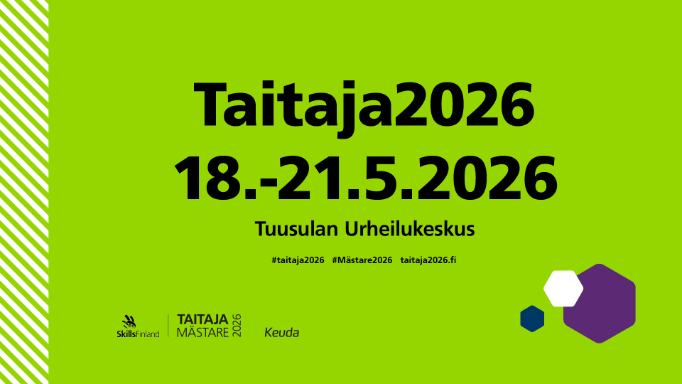Vihreäpohjainen tapahtumajuliste, jossa lukee ”Taitaja2026 18.–21.5.2026, Tuusulan Urheilukeskus”. Alareunassa tunnisteet #taitaja2026 ja #Mästare2026 sekä taitaja2026.fi. Julisteessa näkyvät myös SkillsFinlandin, Taitaja/Mästare 2026:n ja Keudan logot sekä graafisia kuusikulmioita.